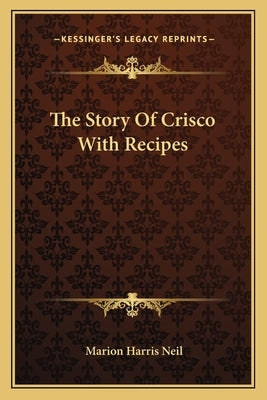 The Story Of Crisco With Recipes by Neil, Marion Harris