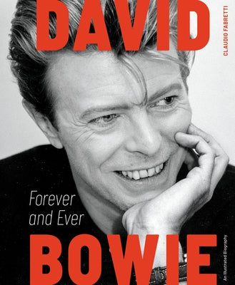 David Bowie: Forever and Ever: An Illustrated Biography by Fabretti, Claudio