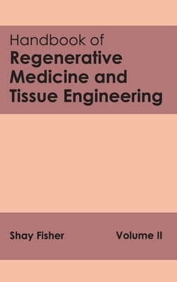 Handbook of Regenerative Medicine and Tissue Engineering: Volume II by Fisher, Shay