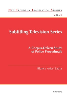 Subtitling Television Series: A Corpus-Driven Study of Police Procedurals by Díaz Cintas, Jorge