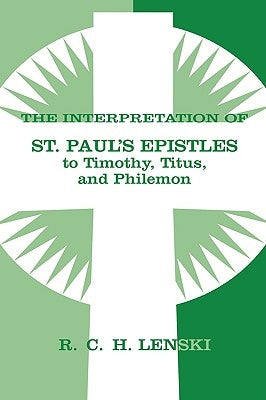 Interpretation of St Paul's Epistle to Timothy, Titus, and Philemon by Lenski, Richard C. H.