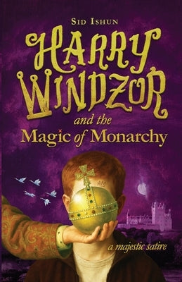 Harry Windzor and the Magic of Monarchy: A Potter Parody and Prince Harry Satire by Ishun, Sid