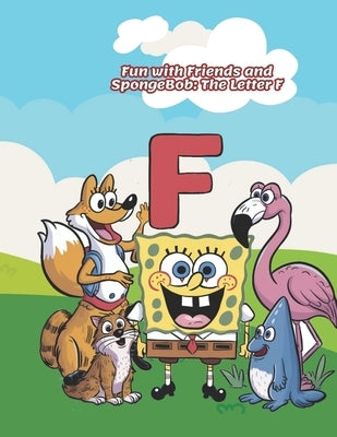 Fun with Friends and SpongeBob: The Letter F by Moustafa, Doaa