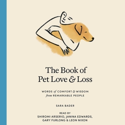 The Book of Pet Love and Loss: Words of Comfort and Wisdom from Remarkable People by Bader, Sara