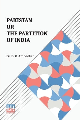 Pakistan Or The Partition Of India by Ambedkar, B. R.