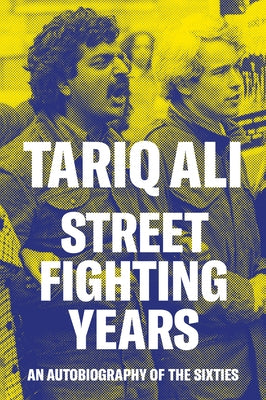 Street Fighting Years: An Autobiography of the Sixties by Ali, Tariq