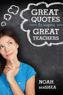Great Quotes to Inspire Great Teachers by Benshea, Noah