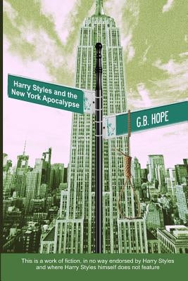 Harry Styles and the New York Apocalypse by Hope, G. B.