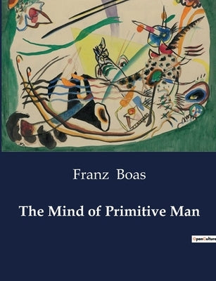The Mind of Primitive Man by Boas, Franz