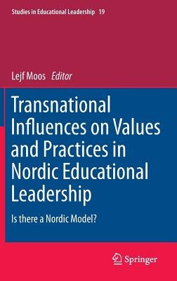 Transnational Influences on Values and Practices in Nordic Educational Leadership: Is There a Nordic Model? by Moos, Lejf
