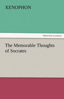 The Memorable Thoughts of Socrates by Xenophon