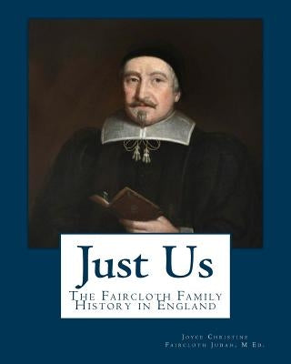 Just Us: The Faircloth Family History in England by Judah M. Ed, Joyce Christine Faircloth