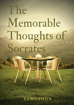 The Memorable Thoughts of Socrates by Xenophon