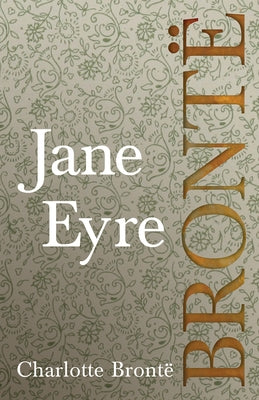Jane Eyre; Including Introductory Essays by G. K. Chesterton and Virginia Woolf by Brontë, Charlotte