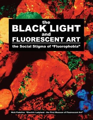The BLACK LIGHT and Fluorescent Art: the Social Stigma of "Fluorophobia" by Padalino, Nick