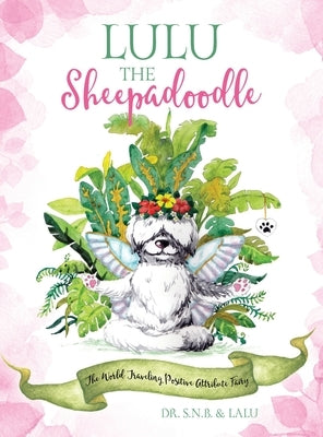 Lulu the Sheepadoodle: The World Traveling Positive Attribute Fairy by Dr S N B & Lalu