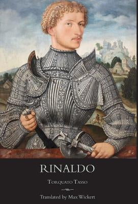 Rinaldo: A New English Verse Translation with Facing Italian Text, Critical Introduction and Notes by Tasso, Torquato