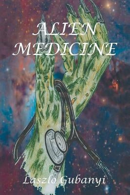 Alien Medicine by Gubanyi, Laszlo