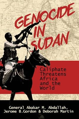 Genocide in Sudan: Caliphate Threat to Africa and the World by Gordon, Jerome B.