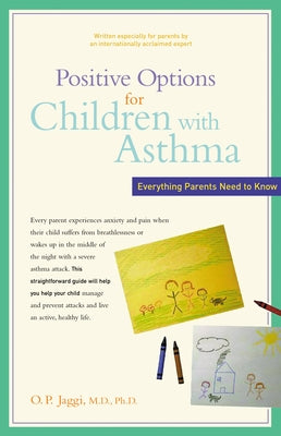 Positive Options for Children with Asthma: Everything Parents Need to Know by Jaggi, O. P.