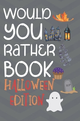 Would You Rather Halloween Edition: Hilarious And Challenging Question Game Book For Boys And Girls To Play With During Halloween (Activity Book For H by Activitybooks, Endless