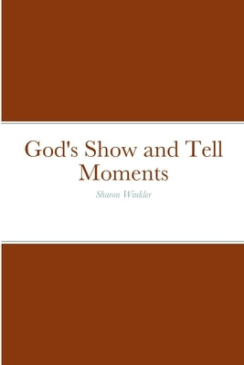 God's Show and Tell Moments: Sharon Winkler by Winkler, Sharon