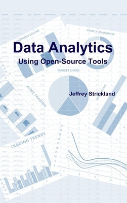 Data Analytics Using Open-Source Tools by Strickland, Jeffrey