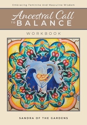 Ancestral Call To Balance Workbook: Embracing Feminine And Masculine Wisdom by Desjardins, Sandra