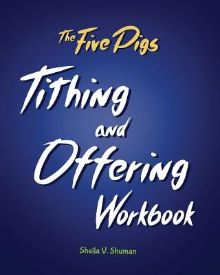 The Five Pigs Tithing and Offering Workbook by Shuman, Sheila V.