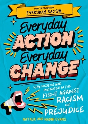 Everyday Action, Everyday Change: A Children's Guide to Understanding and Stopping Prejudice and Racism by Evans, Naomi
