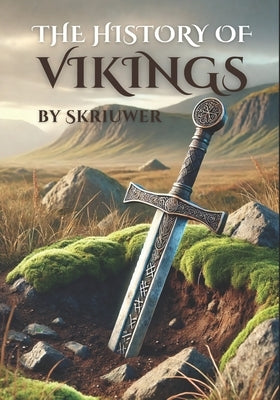 The History of the Vikings: The Epic Story of Norse Seafarers by Auke