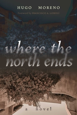 Where the North Ends by Moreno, Hugo