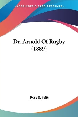 Dr. Arnold Of Rugby (1889) by Selfe, Rose E.