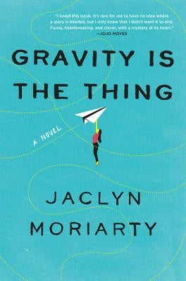 Gravity Is the Thing by Moriarty, Jaclyn