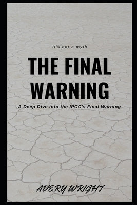 The Final Warning: A Deep Dive into the IPCC's Final Warning by Wright, Avery