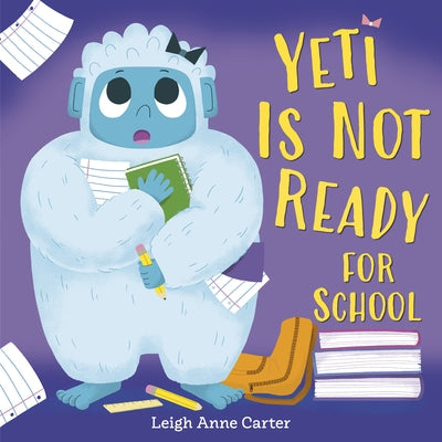 Yeti Is Not Ready for School by Carter, Leigh Anne