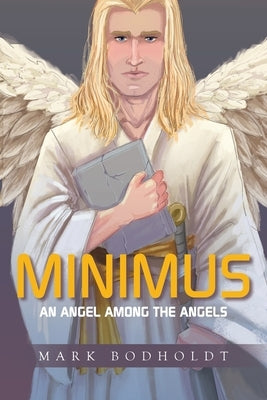 Minimus: An Angel Among the Angels by Bodholdt, Mark