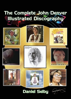 The Complete John Denver Illustrated Discography by Selby, Daniel