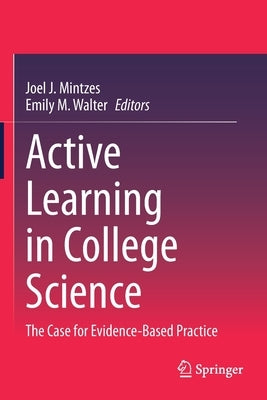 Active Learning in College Science: The Case for Evidence-Based Practice by Mintzes, Joel J.