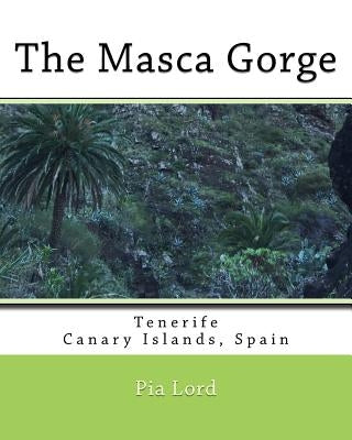 The Masca Gorge: Tenerife Canary Islands Spain by Lord, Pia