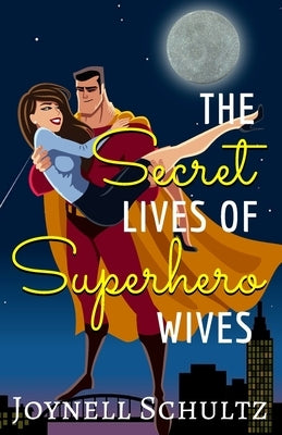 The Secret Lives of Superhero Wives by Schultz, Joynell