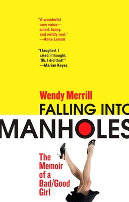 Falling Into Manholes: The Memoir of a Bad/Good Girl by Merrill, Wendy