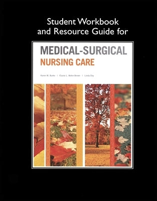 Student Workbook and Resource Guide for Medical-Surgical Nursing Care by Burke, Karen