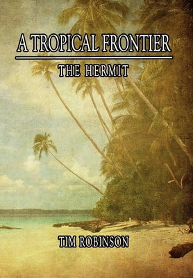 A Tropical Frontier: The Hermit by Robinson, Tim