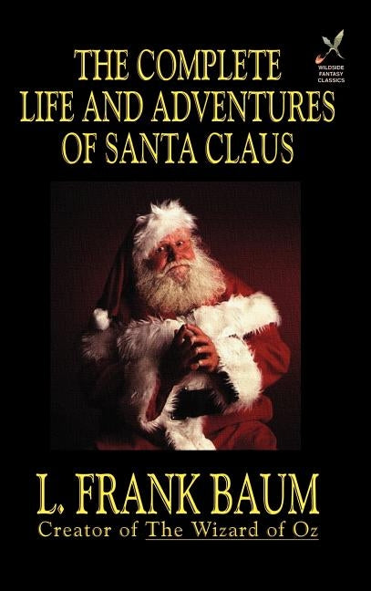 The Complete Life and Adventures of Santa Claus by Baum, L. Frank