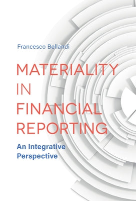 Materiality in Financial Reporting: An Integrative Perspective by Bellandi, Francesco