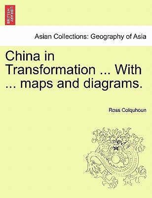 China in Transformation ... with ... Maps and Diagrams. by Colquhoun, Ross