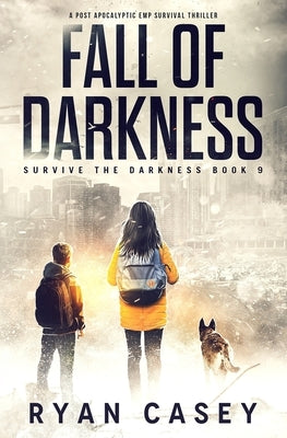 Fall of Darkness: A Post Apocalyptic EMP Survival Thriller by Casey, Ryan
