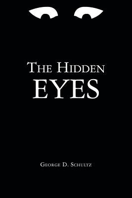 The Hidden Eyes by Schultz, George D.