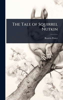 The Tale of Squirrel Nutkin by Potter, Beatrix